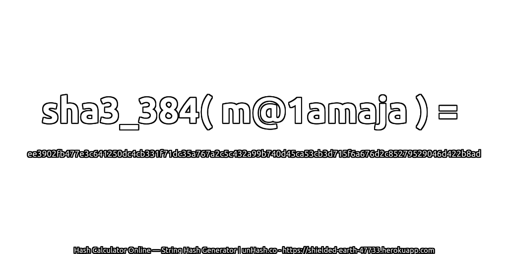 sha3_384( m@1amaja ) = ee3902fb477e3c641250dc4cb331f71dc35a767a2c5c432a99b740d45ca53cb3d715f6a676d2c85279529046d422b8ad | unHash.co