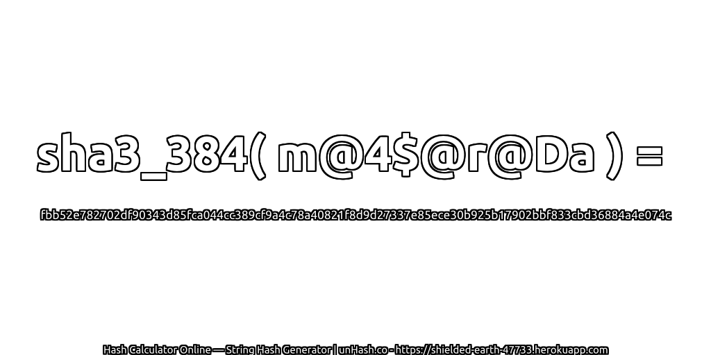 sha3_384( m@4$@r@Da ) = fbb52e782702df90343d85fca044cc389cf9a4c78a40821f8d9d27337e85ece30b925b17902bbf833cbd36884a4e074c | unHash.co