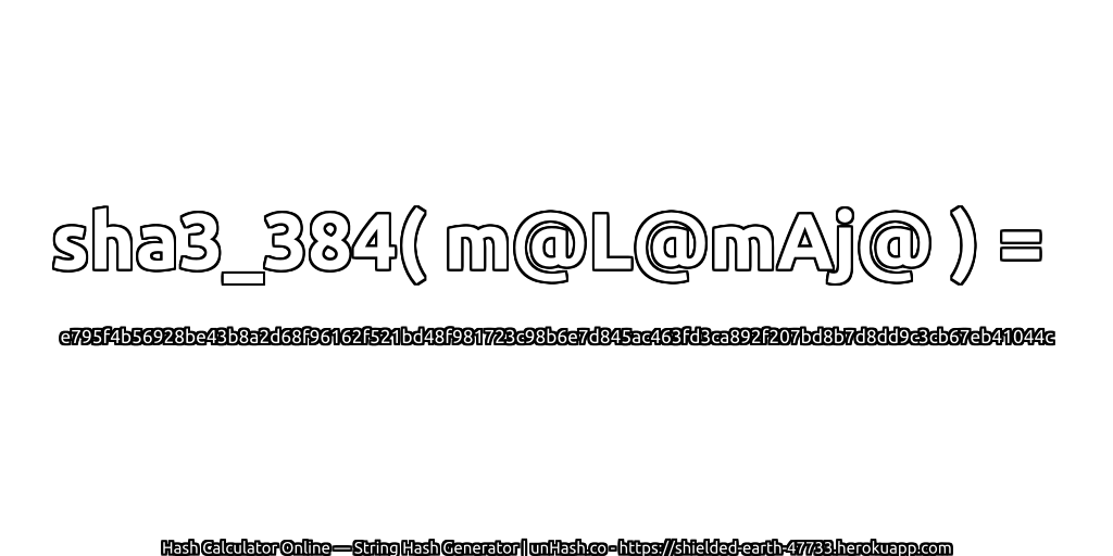 sha3_384( m@L@mAj@ ) = e795f4b56928be43b8a2d68f96162f521bd48f981723c98b6e7d845ac463fd3ca892f207bd8b7d8dd9c3cb67eb41044c | unHash.co