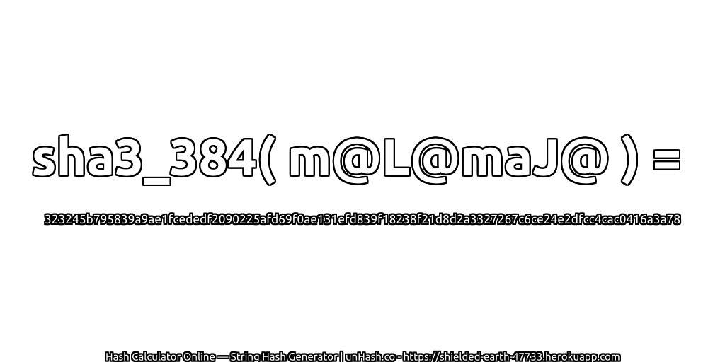 sha3_384( m@L@maJ@ ) = 323245b795839a9ae1fcededf2090225afd69f0ae131efd839f18238f21d8d2a3327267c6ce24e2dfcc4cac0416a3a78 | unHash.co