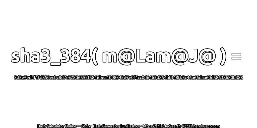 sha3_384( m@Lam@J@ ) = 8d2e7ed4f1fd850ecbc8d7c72806552f5846bea1008342d7e0f4cc0d6463d854bf348fb3c46a66daa60d58638680b388 | unHash.co