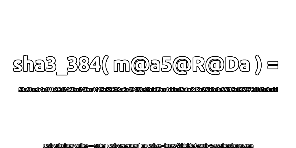 sha3_384( m@a5@R@Da ) = 59a9faeb4c1ffb26d2460cc240cc4115c52608a6a49479ef2cb09ec1dded6abc8d8e25b2c0c562f5ef85976dfd1c9cdd | unHash.co