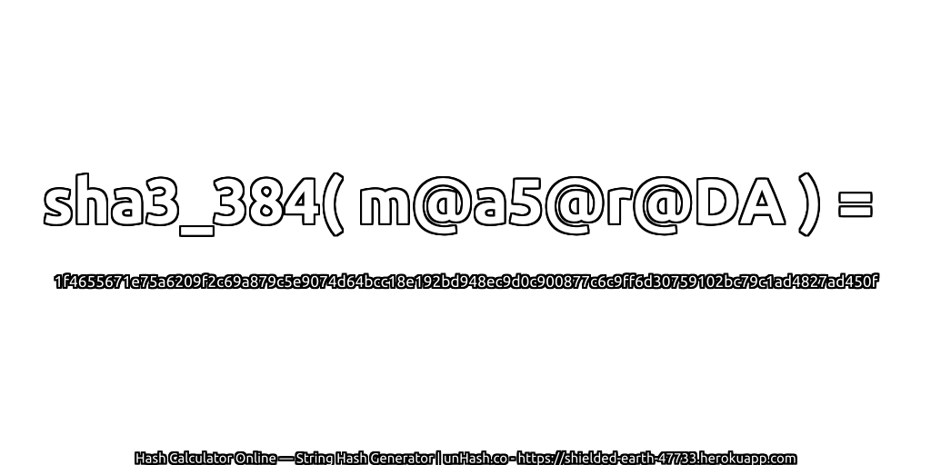 sha3_384( m@a5@r@DA ) = 1f4655671e75a6209f2c69a879c5e9074d64bcc18e192bd948ec9d0c900877c6c9ff6d30759102bc79c1ad4827ad450f | unHash.co
