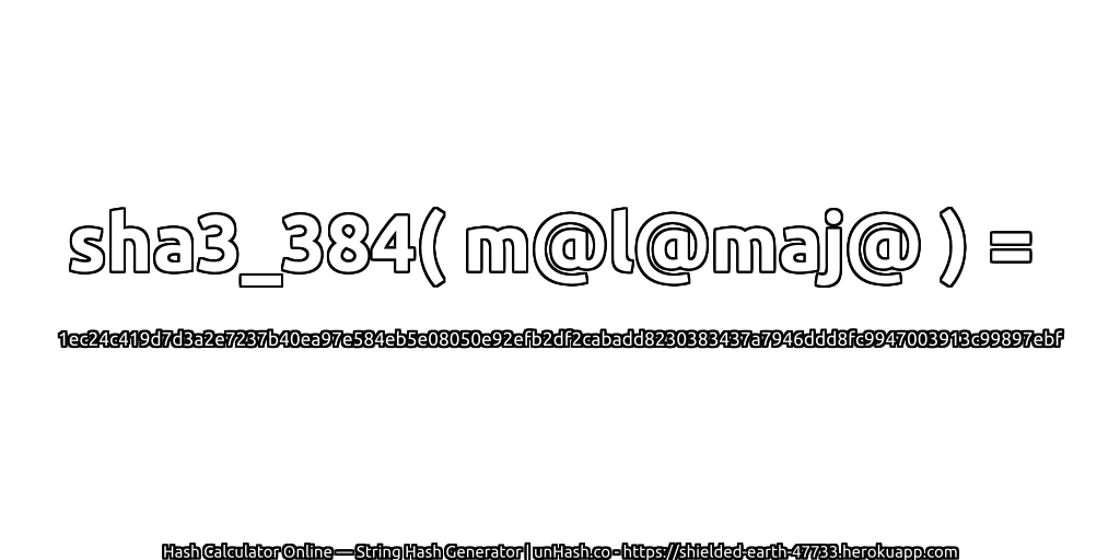 sha3_384( m@l@maj@ ) = 1ec24c419d7d3a2e7237b40ea97e584eb5e08050e92efb2df2cabadd8230383437a7946ddd8fc9947003913c99897ebf | unHash.co