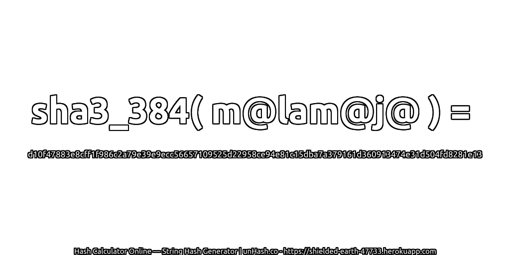 sha3_384( m@lam@j@ ) = d10f47883e8cff1f986c2a79e39e9ecc56657109525d22958ce94e81c15dba7a379161d360913474e31d504fd8281e13 | unHash.co