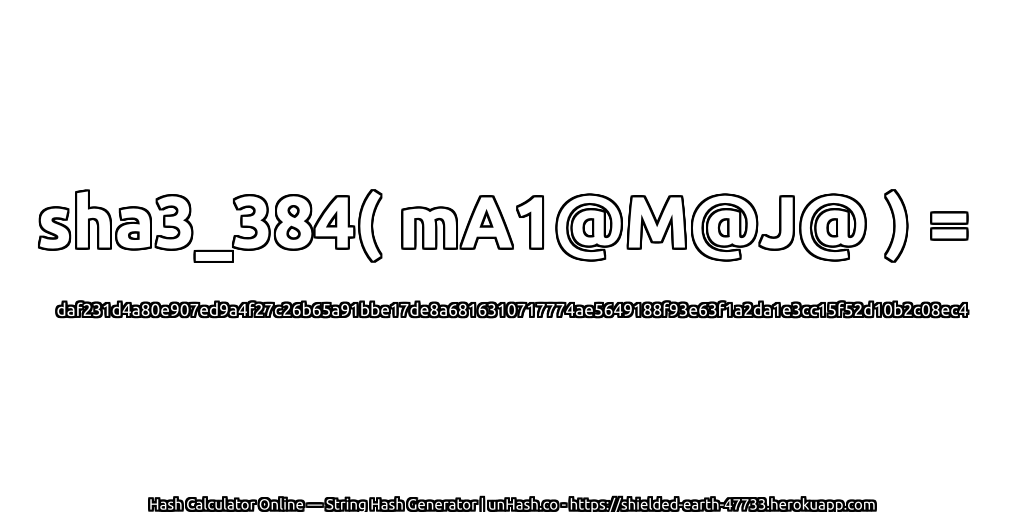 sha3_384( mA1@M@J@ ) = daf231d4a80e907ed9a4f27c26b65a91bbe17de8a6816310717774ae5649188f93e63f1a2da1e3cc15f52d10b2c08ec4 | unHash.co