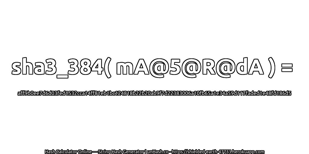 sha3_384( mA@5@R@dA ) = aff9b0ee7d6d03fed1532cca14ff81eb1bc124818b22b20ab9f7d22383006a10fb65a1e34a59d117faded1e48fd186d5 | unHash.co
