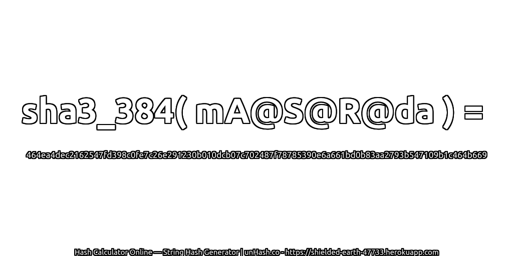 sha3_384( mA@S@R@da ) = 464ea4dec2162547fd398c0fe7c26e291230b010dcb07c702487f78785390e6a661bd0b83aa2793b547109b1c464b669 | unHash.co