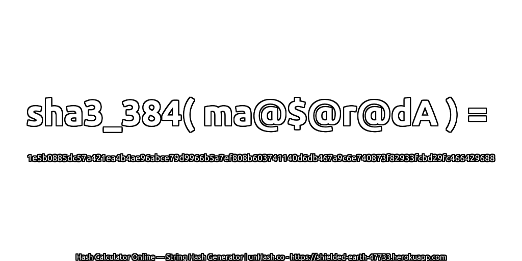 sha3_384( ma@$@r@dA ) = 1e5b0885dc57a421ea4b4ae96abce79d9966b5a7ef808b603741140d6db467a9c6e740873f82933fcbd29fc466429688 | unHash.co