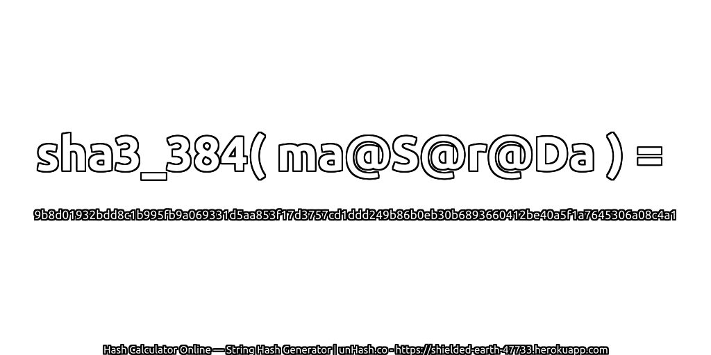 sha3_384( ma@S@r@Da ) = 9b8d01932bdd8c1b995fb9a069331d5aa853f17d3757cd1ddd249b86b0eb30b6893660412be40a5f1a7645306a08c4a1 | unHash.co