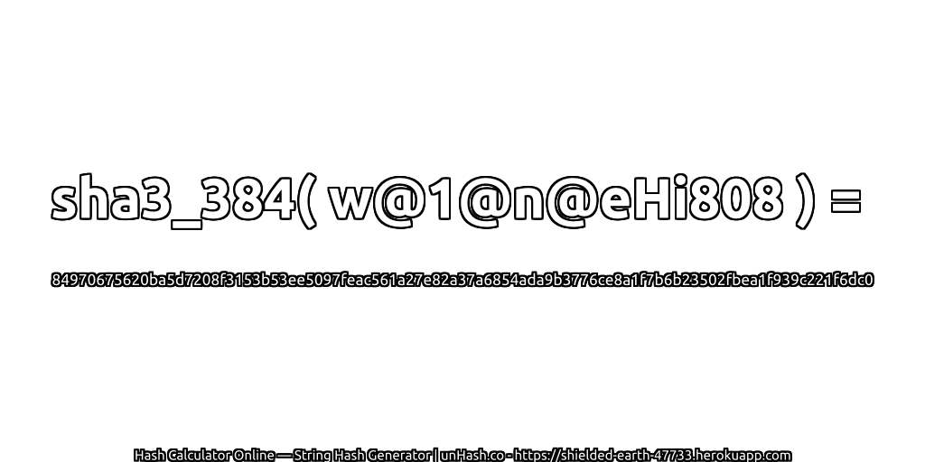 sha3_384( w@1@n@eHi808 ) = 84970675620ba5d7208f3153b53ee5097feac561a27e82a37a6854ada9b3776ce8a1f7b6b23502fbea1f939c221f6dc0 | unHash.co