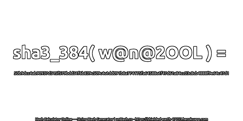 sha3_384( w@n@2OOL ) = 50b9dcc4ab90937d315f579bdd21f6b839c509c4c1dd091b8a774175fa64588c1f47d61a84cc03c8cb4888f9e64c47d1 | unHash.co
