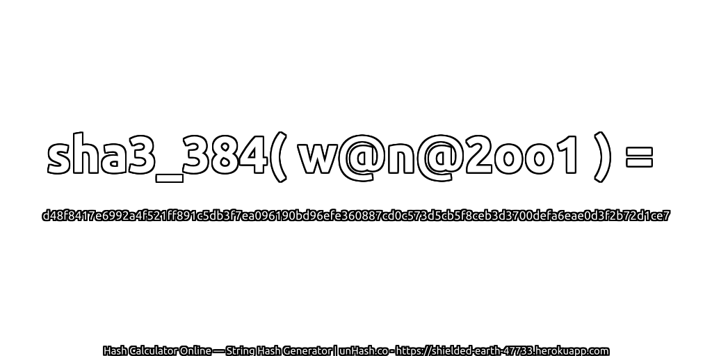 sha3_384( w@n@2oo1 ) = d48f8417e6992a4f521ff891c5db3f7ea096190bd96efe360887cd0c573d5cb5f8ceb3d3700defa6eae0d3f2b72d1ce7 | unHash.co