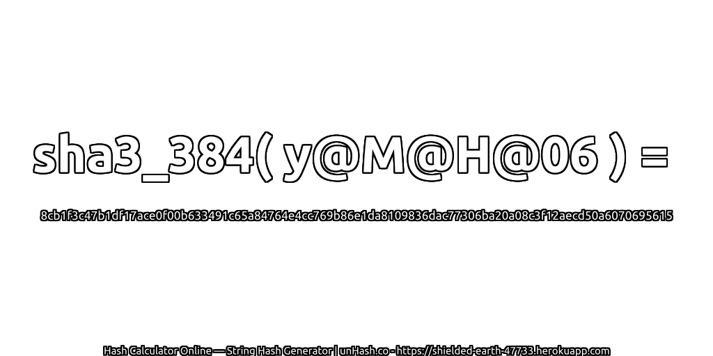 sha3_384( y@M@H@06 ) = 8cb1f3c47b1df17ace0f00b633491c65a84764e4cc769b86e1da8109836dac77306ba20a08c3f12aecd50a6070695615 | unHash.co