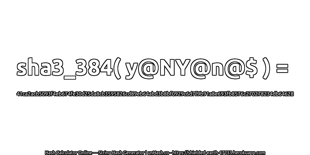 sha3_384( y@NY@n@$ ) = 41ca2acb5093f4eb674fe30d25da8cb3595826cd89eb64abd3b8bf0929c6d7f9b91a8e693fb8576c270278234db64628 | unHash.co