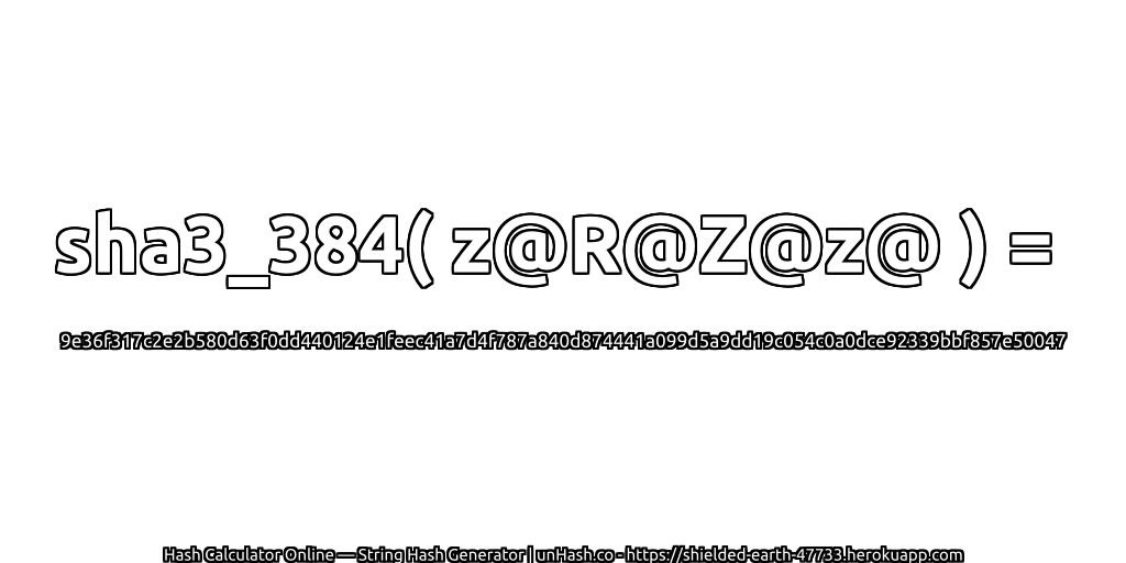 sha3_384( z@R@Z@z@ ) = 9e36f317c2e2b580d63f0dd440124e1feec41a7d4f787a840d874441a099d5a9dd19c054c0a0dce92339bbf857e50047 | unHash.co