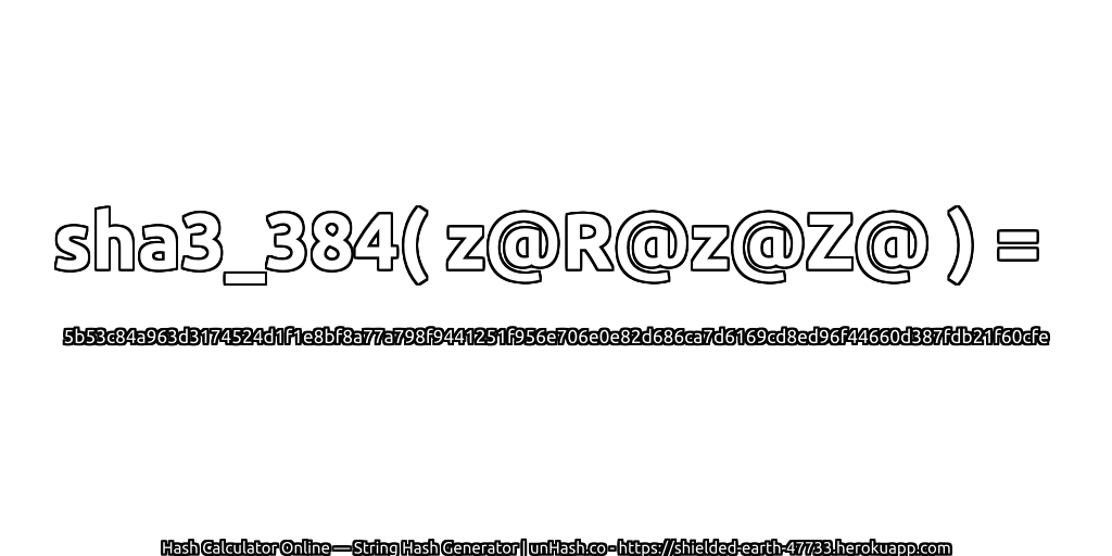 sha3_384( z@R@z@Z@ ) = 5b53c84a963d3174524d1f1e8bf8a77a798f9441251f956e706e0e82d686ca7d6169cd8ed96f44660d387fdb21f60cfe | unHash.co