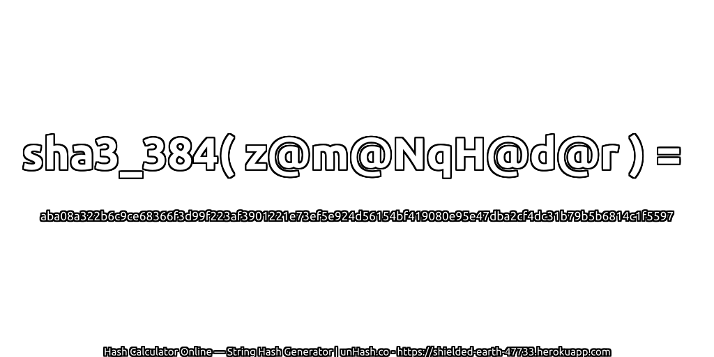 sha3_384( z@m@NqH@d@r ) = aba08a322b6c9ce68366f3d99f223af3901221e73ef5e924d56154bf419080e95e47dba2cf4dc31b79b5b6814c1f5597 | unHash.co