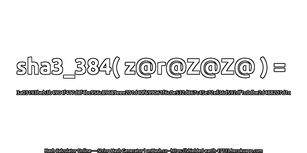 sha3_384( z@r@Z@Z@ ) = 3a03193beb3b4904f417d8f4bc956c89689eee201d40f699061f6c0e532d867c45e72ef36d592df1c0dbe2d488207d1c | unHash.co