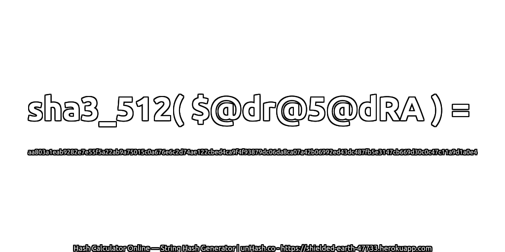 sha3_512( $@dr@5@dRA ) = aa803a1eab9282e7e55f5a22ab9a75015c0a676e6c2d74ae122cbed4ca9f4f93879dc06da8ca07a42b06992ed43dc487fb5e3147cb669d30c0c47c11a9d1a0e4 | unHash.co