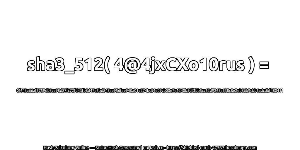 sha3_512( 4@4jxCXo10rus ) = 0f643a66af5759db3ce98d87fc72fd43fb8d47e5bd845ae956fae940a01e274bc54e09cb00e7e1240b5df3bb5cc62d9265a638c8e2eb86b9cbb6adcdbf480411 | unHash.co