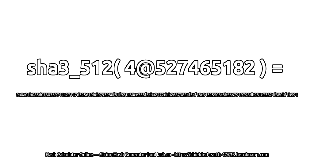 sha3_512( 4@527465182 ) = 9a0a01b085d0730369744a27147d325619bd0793980f81f921a30ce758f5cba2472deb26873824f34f18c34325508c8b5667919798db981c73824f380bf1b594 | unHash.co
