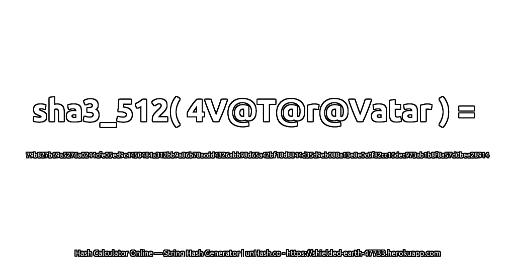 sha3_512( 4V@T@r@Vatar ) = 79b827b69a5276a0244cfe05ed9c4450484a312bb9a86b78acdd4326abb98d65a42bf18d8844d35d9eb088a13e8e0c0f82cc16dec973ab1b8f8a57d0bee28914 | unHash.co