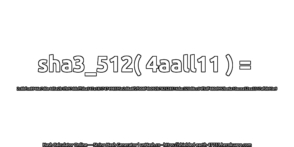 sha3_512( 4aall11 ) = 2c8bfce8946e7d0e4d5e2b1fb97ddcff5ba547a181747498595e2d8a8f2f008f4b092b782528516dac320d8cc04f5df480d992be6a10acea52ea3317af0b93e9 | unHash.co