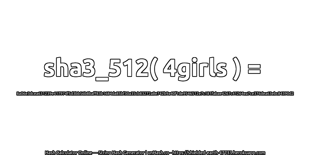 sha3_512( 4girls ) = 8a06e3dcea631239e417974f5d3bb56b8baff83b1684da85bf30a35cb83272a8e742b9a40f1de9546512e7c181fabae4267c41264ea7ce376dea63ebc84390d2 | unHash.co