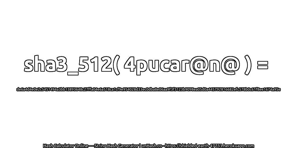 sha3_512( 4pucar@n@ ) = de6a4d4e0e2c5451494a3bb13893648c27ffa04e6a518ca1cf9e954028d33ec0dba8e06aa9f3f3123b9098ea05d0a445792816682efc578b0c61f8ee1674a95e | unHash.co