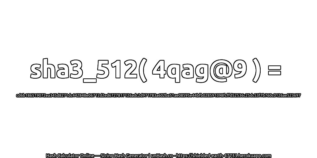 sha3_512( 4qag@9 ) = cd6b186519072ea345d8271dc442848e06712d2ed6727817126adc2d971783a602ba51ae08595e44bfb028591398fcffd52536c25dc53f7b760c0126ae523697 | unHash.co
