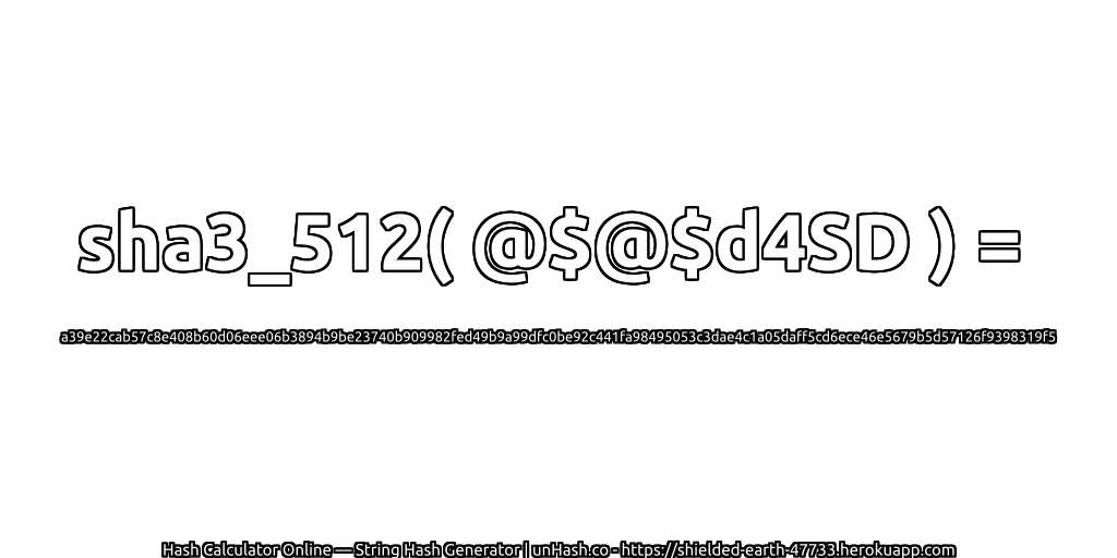 sha3_512( @$@$d4SD ) = a39e22cab57c8e408b60d06eee06b3894b9be23740b909982fed49b9a99dfc0be92c441fa98495053c3dae4c1a05daff5cd6ece46e5679b5d57126f9398319f5 | unHash.co