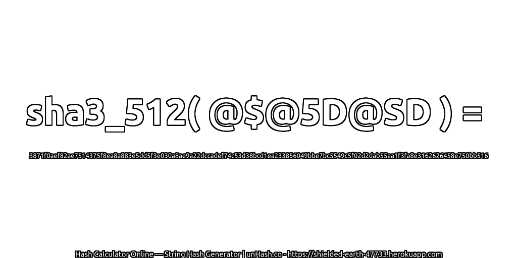 sha3_512( @$@5D@SD ) = 3871f0aef82ae7514375f8ea8a883e5dd5f3e030a8ae9a22dccadef74c53d38bcd1ea233856049bbe7bc5549c5f02d2dab55aa1f3fa8e3162626458e750bb516 | unHash.co