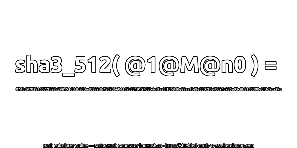 sha3_512( @1@M@n0 ) = 074bd9703816572f022c798191dddb5dded0289db7567d6604167c5519157d8b4c4faabffd6840e89aa1b8fe5307fdef0024c985e93c8b8165300ebf3d2ca39c | unHash.co
