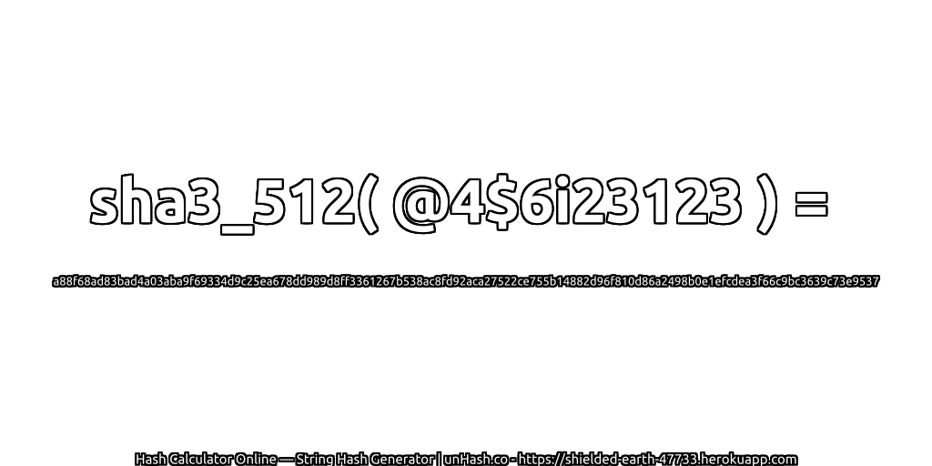 sha3_512( @4$6i23123 ) = a88f68ad83bad4a03aba9f69334d9c25ea678dd989d8ff3361267b538ac8fd92aca27522ce755b14882d96f810d86a2498b0e1efcdea3f66c9bc3639c73e9537 | unHash.co