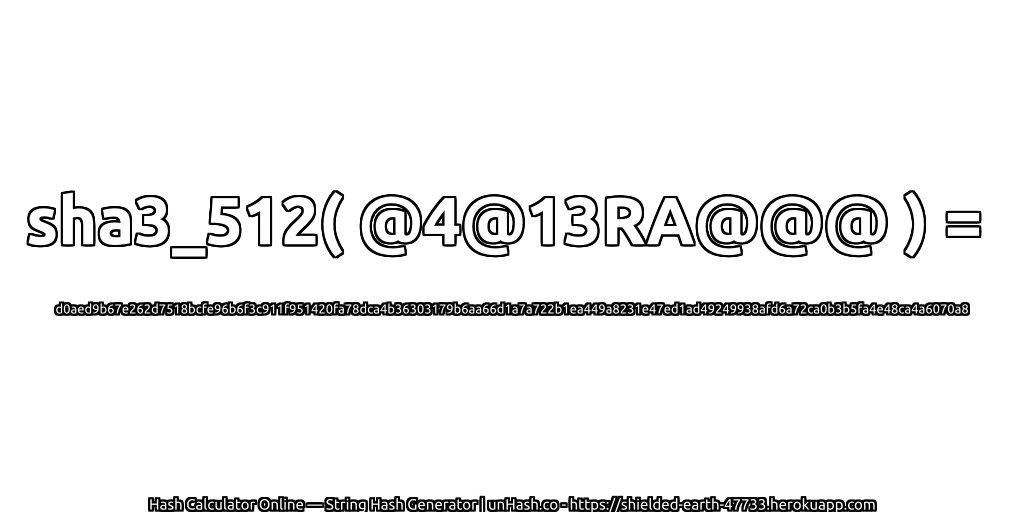 sha3_512( @4@13RA@@@ ) = d0aed9b67e262d7518bcfe96b6f3c911f951420fa78dca4b36303179b6aa66d1a7a722b1ea449a8231e47ed1ad49249938afd6a72ca0b3b5fa4e48ca4a6070a8 | unHash.co