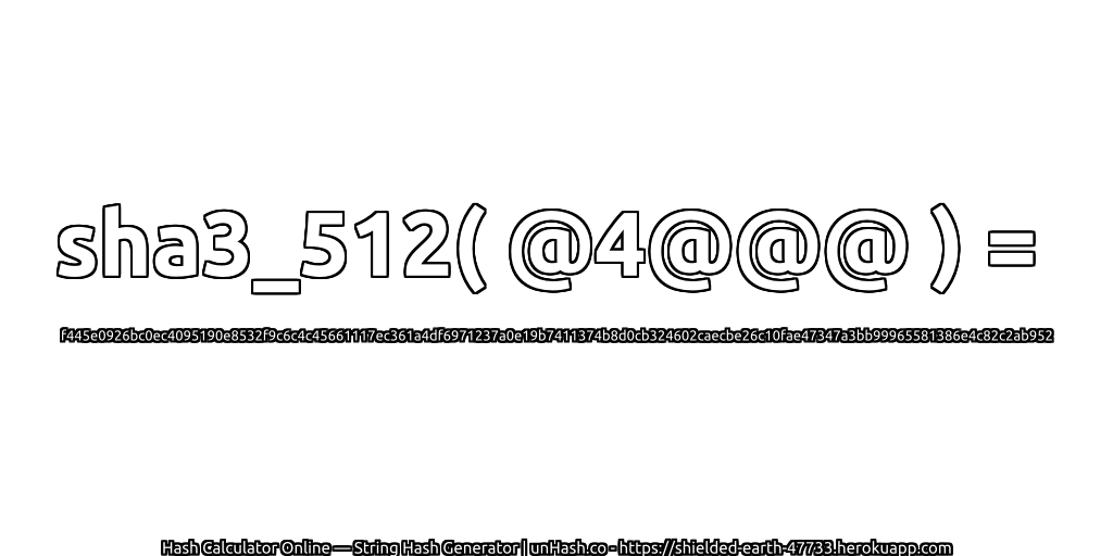 sha3_512( @4@@@ ) = f445e0926bc0ec4095190e8532f9c6c4c45661117ec361a4df6971237a0e19b7411374b8d0cb324602caecbe26c10fae47347a3bb99965581386e4c82c2ab952 | unHash.co