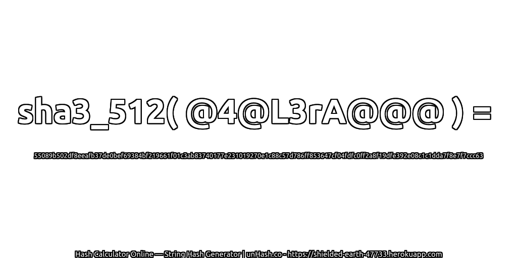 sha3_512( @4@L3rA@@@ ) = 55089b502df8eeafb37de0bef69384bf219661f01c3ab83740177e231019270e1c88c57d786ff853647cf04fdfc0ff2a8f19dfe392e08c1c1dda7f8e7f7ccc63 | unHash.co