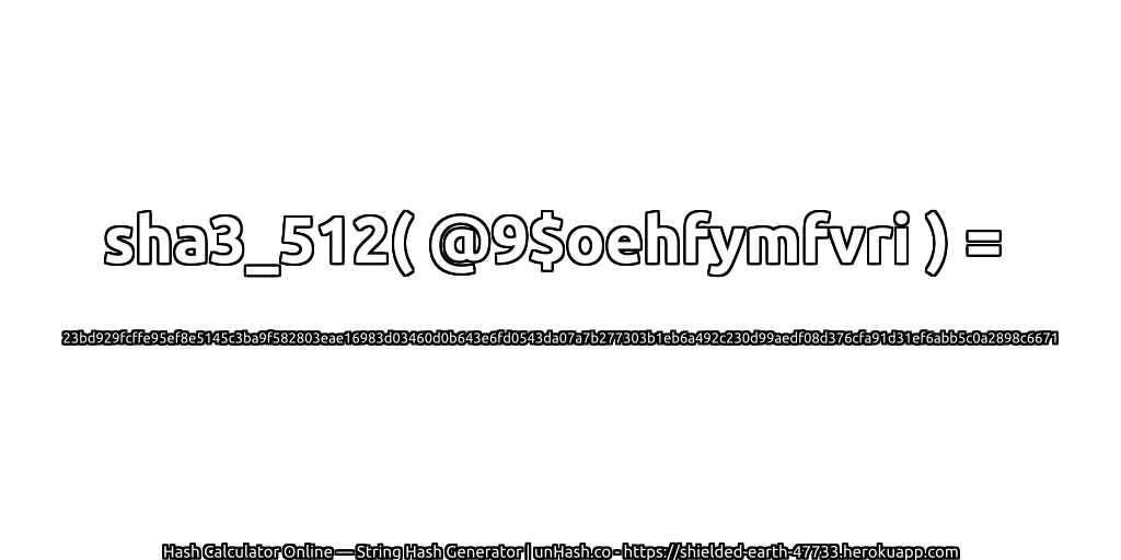 sha3_512( @9$oehfymfvri ) = 23bd929fcffe95ef8e5145c3ba9f582803eae16983d03460d0b643e6fd0543da07a7b277303b1eb6a492c230d99aedf08d376cfa91d31ef6abb5c0a2898c6671 | unHash.co