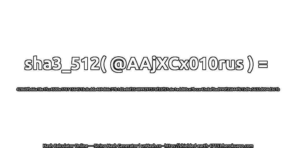 sha3_512( @AAjXCx010rus ) = 42860fb66a18e1fcc4500e17611564513c8cdda469d66c77b1d2e86f354899297576f35f57c6e1edd80ce7bcce42e8af0ad990f35844f615d9e5632d004d361b | unHash.co