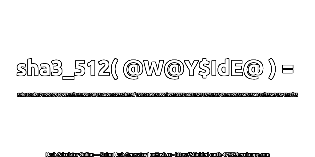 sha3_512( @W@Y$IdE@ ) = 6ebc19ad2e7ce2907517693c2f3c5e55e90845a0c2ee22362b298f13502c0506a590b5720327a607a3251875a5c342eece208c667a56601cf356e345e42c7f75 | unHash.co
