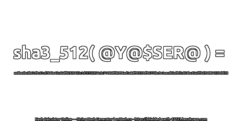 sha3_512( @Y@$SER@ ) = aa9be6bc0b61d9c61cd7840e42c66df82920452c1d72732054c0c714968f0b996ad1a8df99329df96770bc9e1eecd02efbf2c824bc45a5ff6d39d804559d9f28 | unHash.co