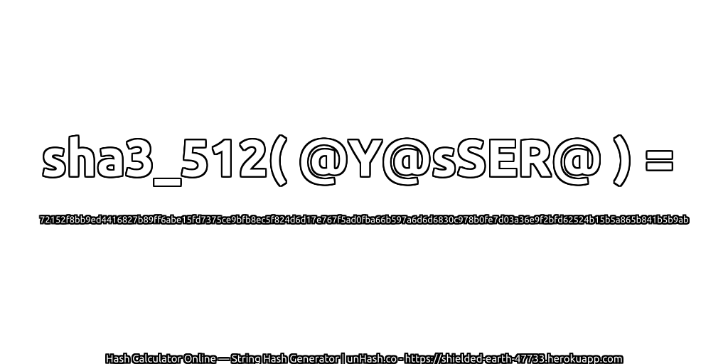 sha3_512( @Y@sSER@ ) = 72152f8bb9ed4416827b89ff6abe15fd7375ce9bfb8ec5f824d6d17e767f5ad0fba66b597a6d6d6830c978b0fe7d03a36e9f2bfd62524b15b5a865b841b5b9ab | unHash.co