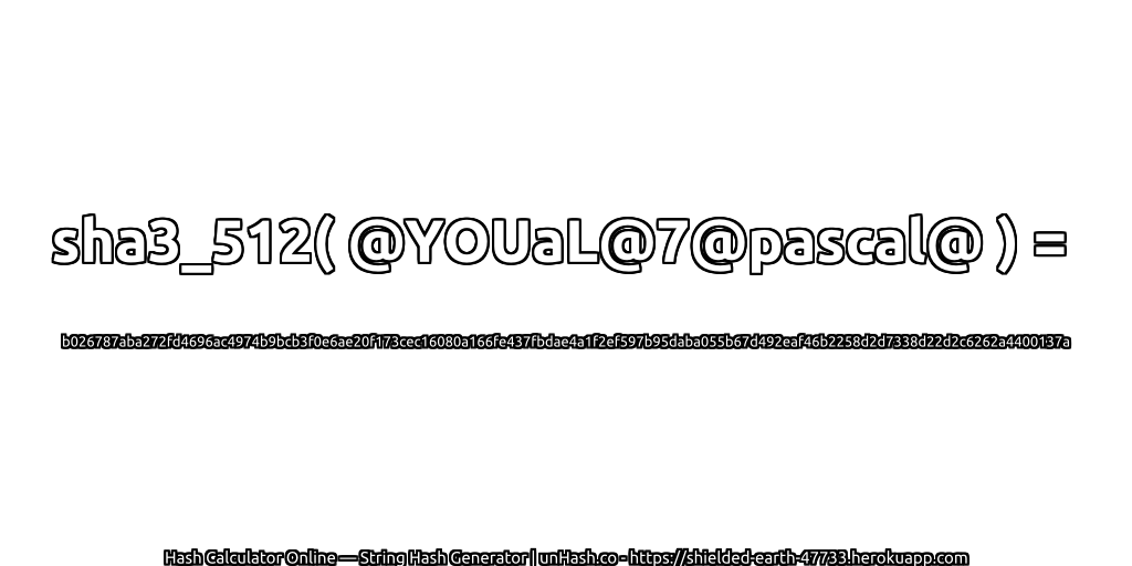 sha3_512( @YOUaL@7@pascal@ ) = b026787aba272fd4696ac4974b9bcb3f0e6ae20f173cec16080a166fe437fbdae4a1f2ef597b95daba055b67d492eaf46b2258d2d7338d22d2c6262a4400137a | unHash.co