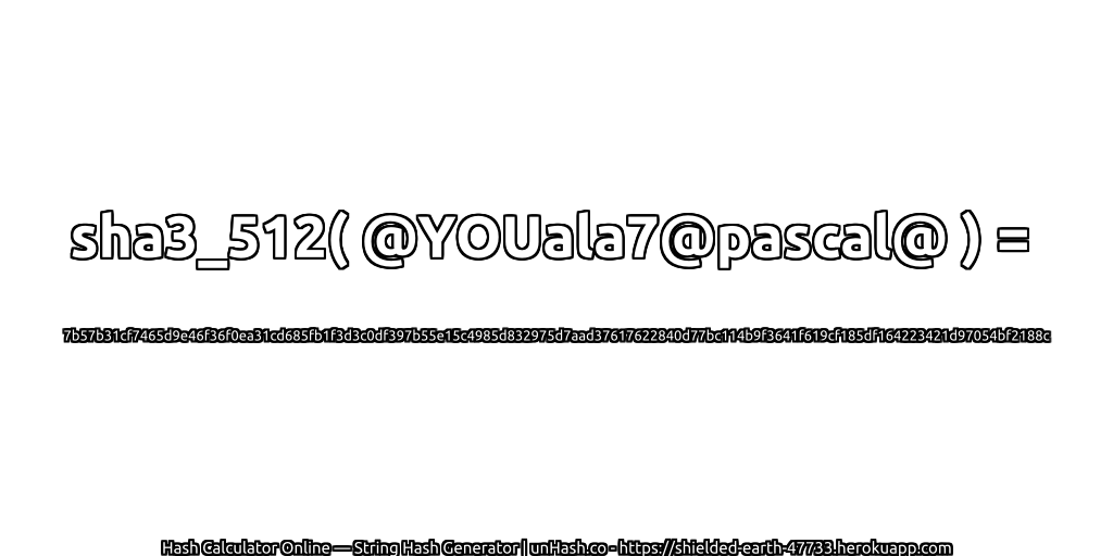 sha3_512( @YOUala7@pascal@ ) = 7b57b31cf7465d9e46f36f0ea31cd685fb1f3d3c0df397b55e15c4985d832975d7aad37617622840d77bc114b9f3641f619cf185df164223421d97054bf2188c | unHash.co