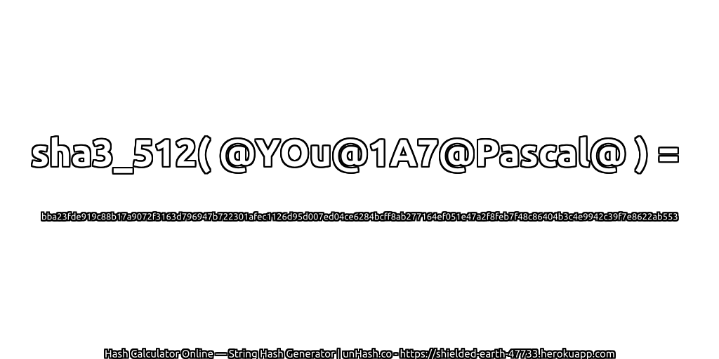 sha3_512( @YOu@1A7@Pascal@ ) = bba23fde919c88b17a9072f3163d796947b722301afec1126d95d007ed04ce6284bcff8ab277164ef051e47a2f8feb7f48c86404b3c4e9942c39f7e8622ab553 | unHash.co