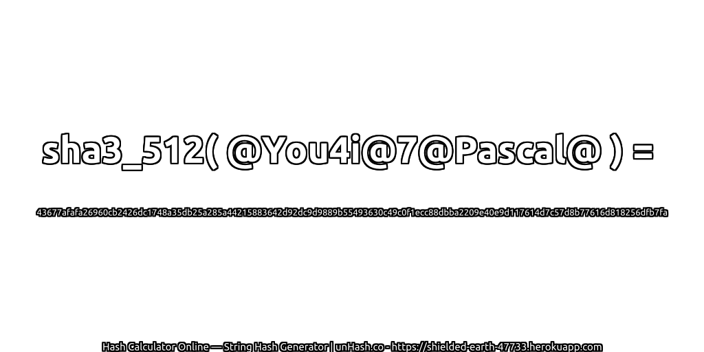 sha3_512( @You4i@7@Pascal@ ) = 43677afafa26960cb2426dc1748a35db25a285a44215883642d92dc9d9889b55493630c49c0f1ecc88dbba2209e40e9d117614d7c57d8b77616d818256dfb7fa | unHash.co