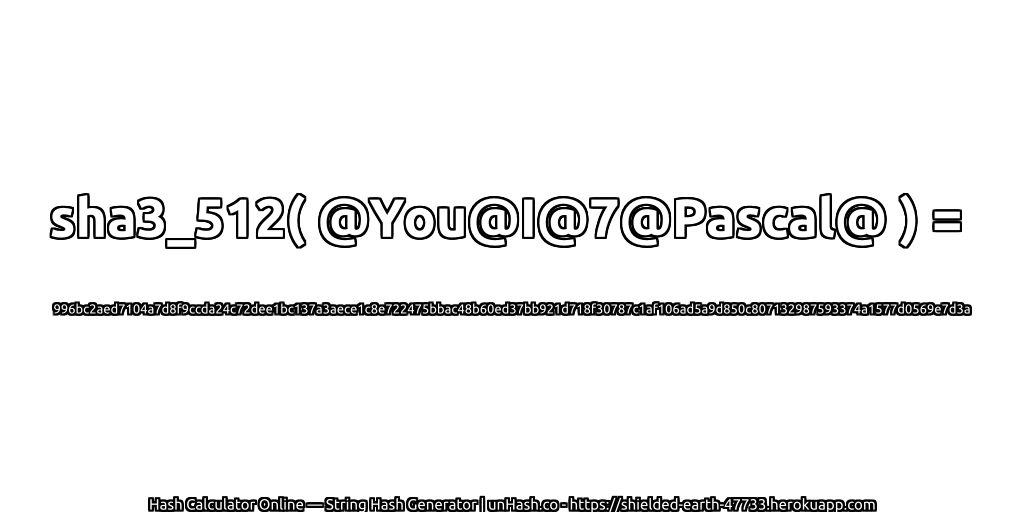 sha3_512( @You@I@7@Pascal@ ) = 996bc2aed7104a7d8f9ccda24c72dee1bc137a3aece1c8e722475bbac48b60ed37bb921d718f30787c1af106ad5a9d850c807132987593374a1577d0569e7d3a | unHash.co