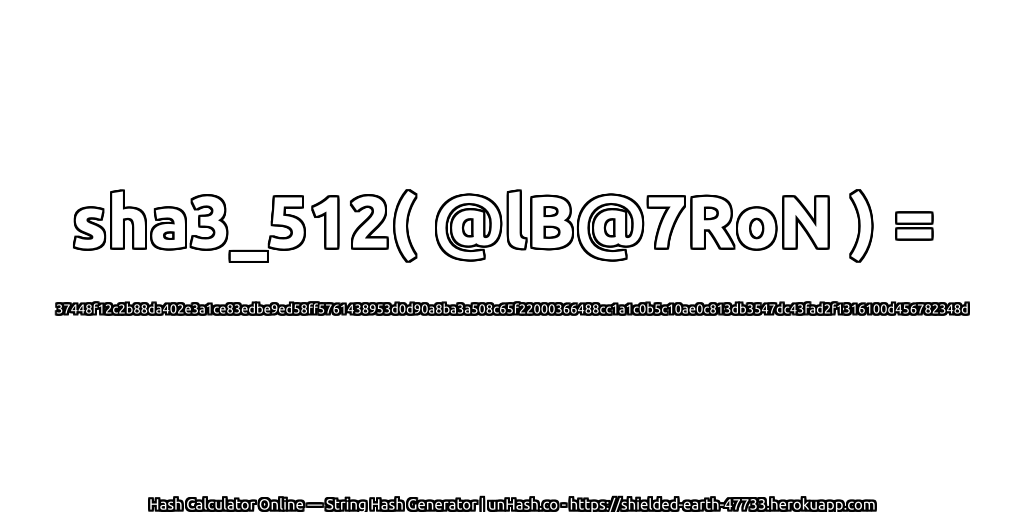 sha3_512( @lB@7RoN ) = 37448f12c2b88da402e3a1ce83edbe9ed58ff5761438953d0d90a8ba3a508c65f22000366488cc1a1c0b5c10ae0c813db3547dc43fad2f1316100d456782348d | unHash.co