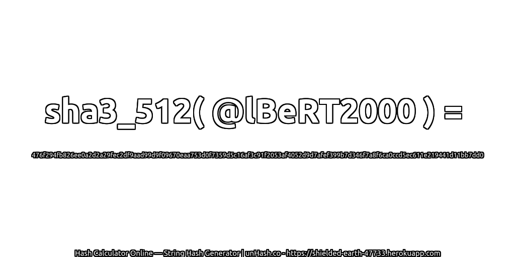 sha3_512( @lBeRT2000 ) = 476f294fb826ee0a2d2a29fec2df9aad99d9f09670eaa753d0f7359d5c16af3c91f2053af4052d9d7afef399b7d346f7a8f6ca0ccd5ec611e219441d11bb7dd0 | unHash.co